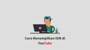 Cara Menampilkan IDM Di YouTube