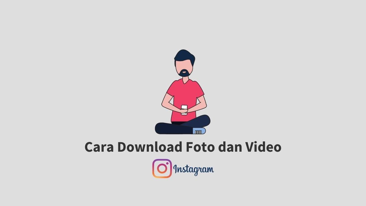 7 Cara Download Foto Dan Video Di Instagram Lewat Pc Hp